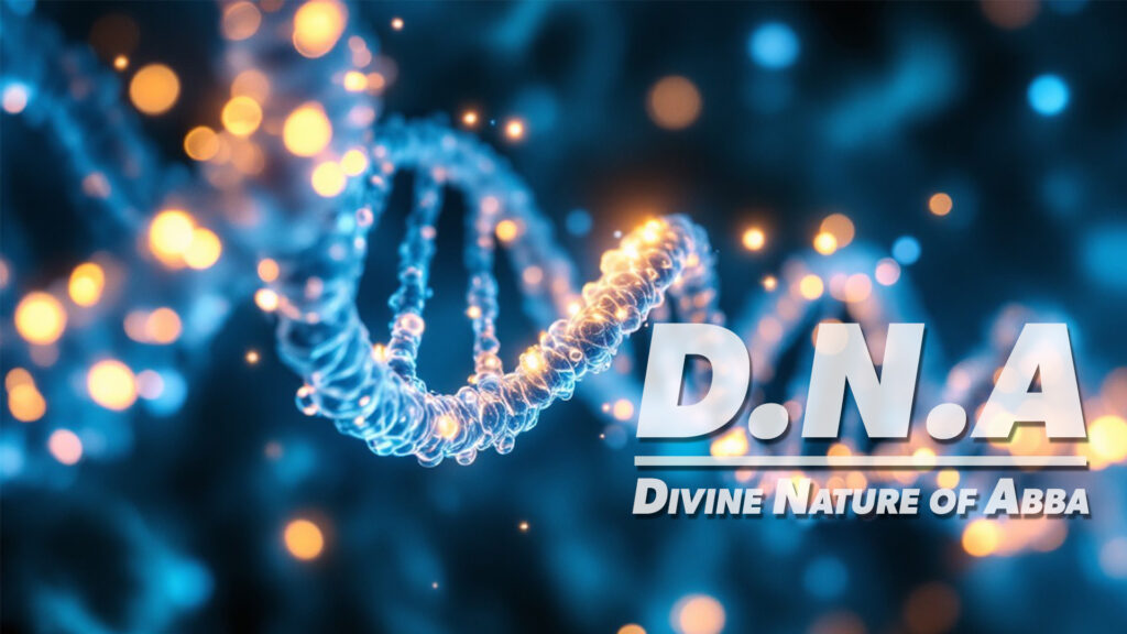 DNA: Divine Nature of Abba Part 25 from Sandra Logan.