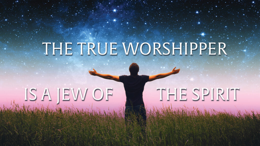The True Worshipper Is A Jew Of The Spirit by Greg Simnor.