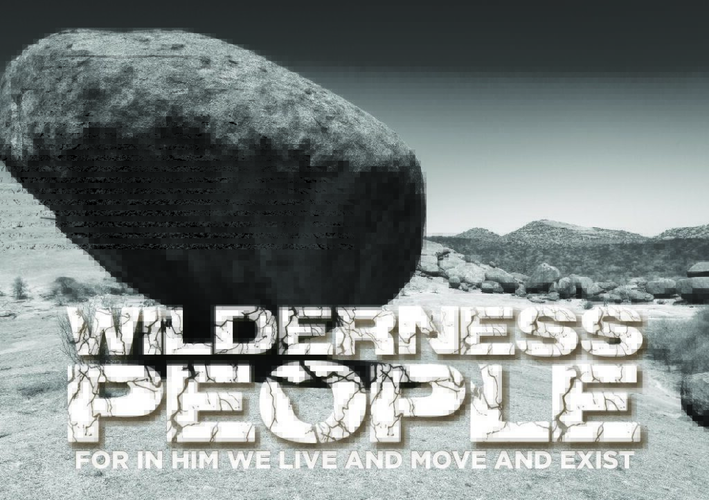 Wilderness people are people who live their lives from being ‘in Him’.
