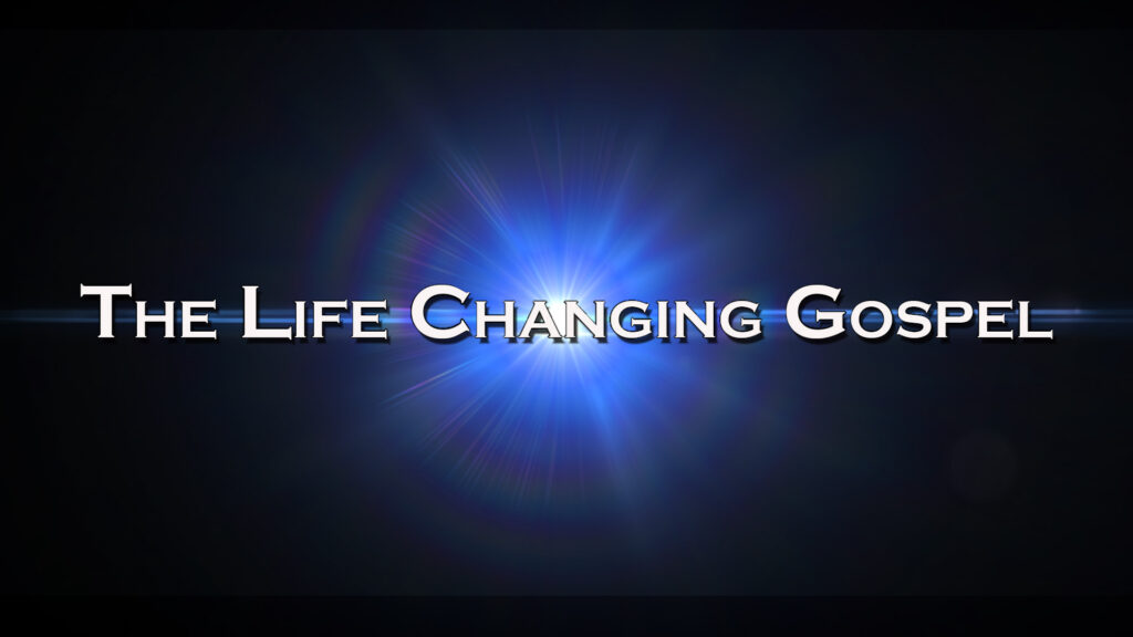 The Life Changing Gospel