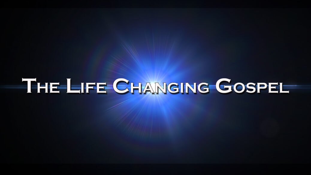 The Life Changing Gospel