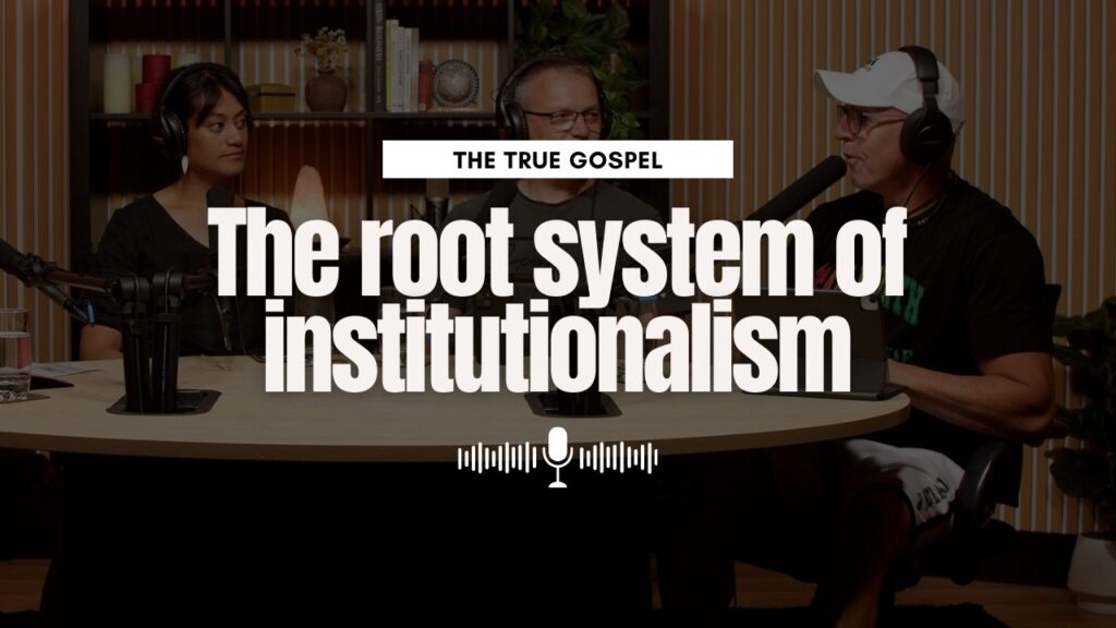 It’s not about you and I coming out of an external form of institutionalism, but the root system of institutionalism coming out of you and I.