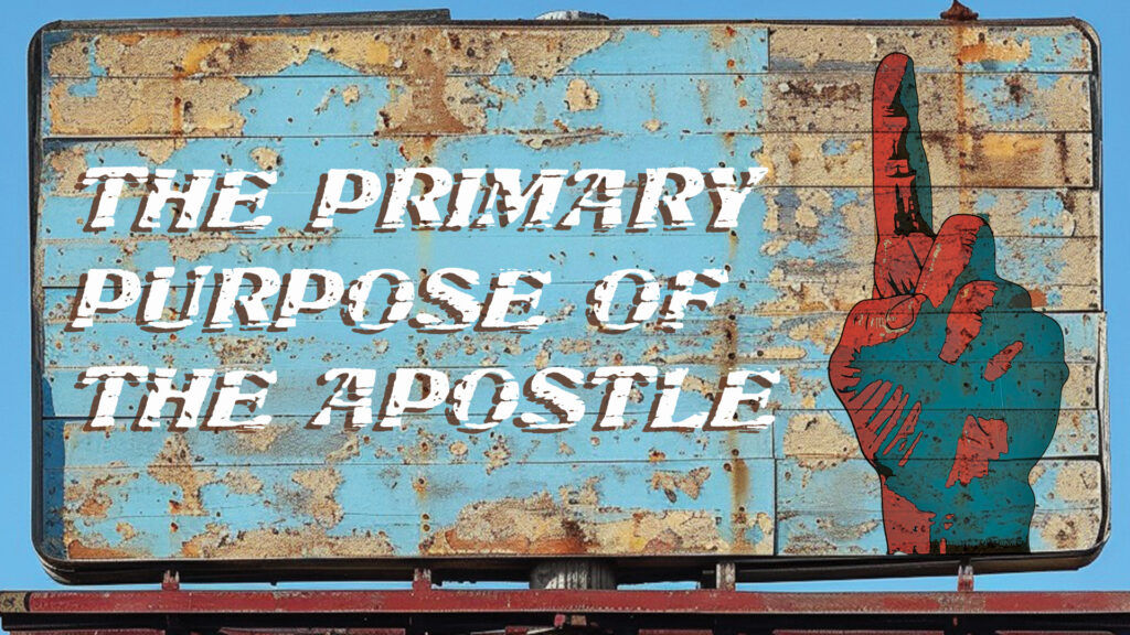 The Primary Purpose of the Apostle